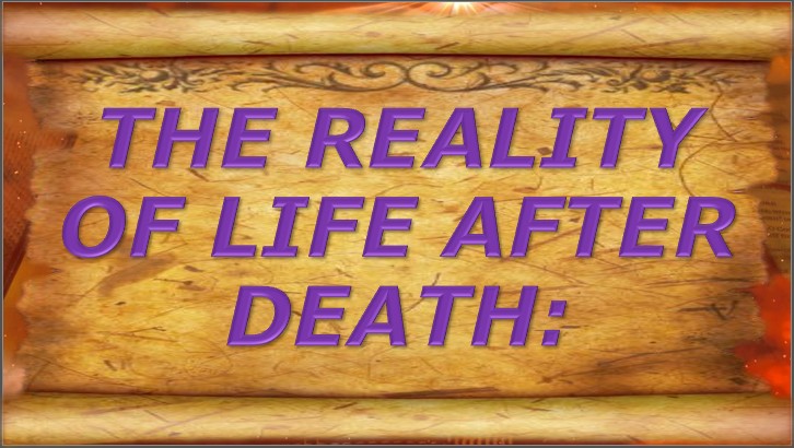 The Reality of Life After Death: The Evidence That Demands Belief