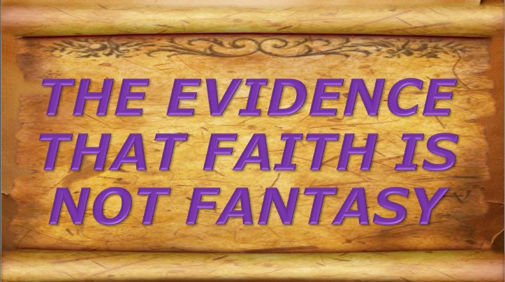 The Evidence that Faith is not Fantasy