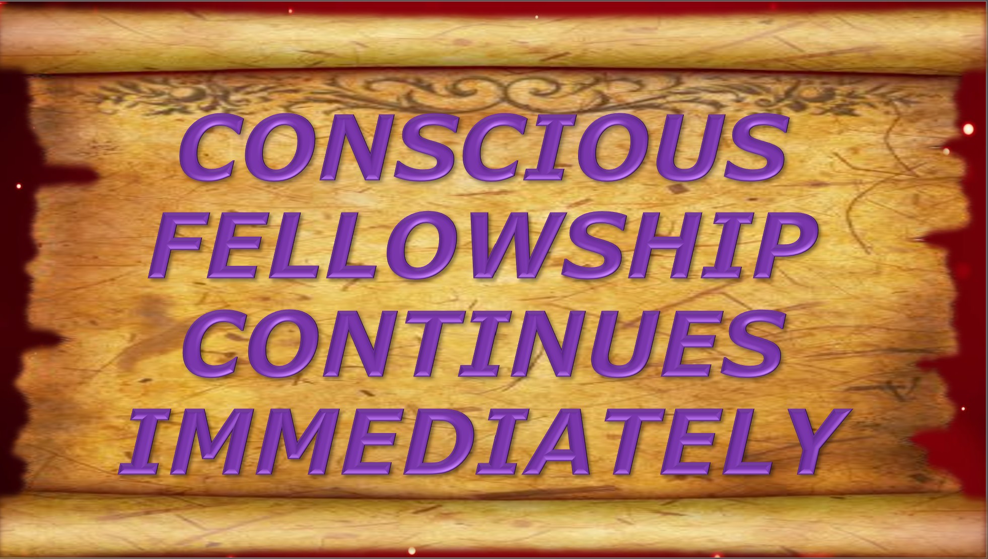 Conscious Fellowship continues immediately